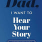 "Dad, I Want to Hear Your Story" Heirloom Edition